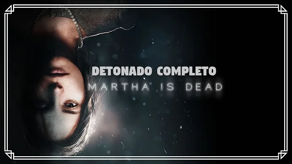 Martha is Dead - Games Ever