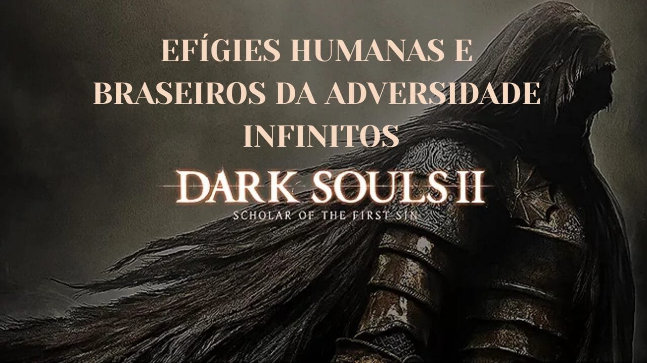 Dark Souls II: Scholar of the First Sin — Como conseguir Efígies ...